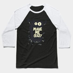 Make me crazy monster Baseball T-Shirt